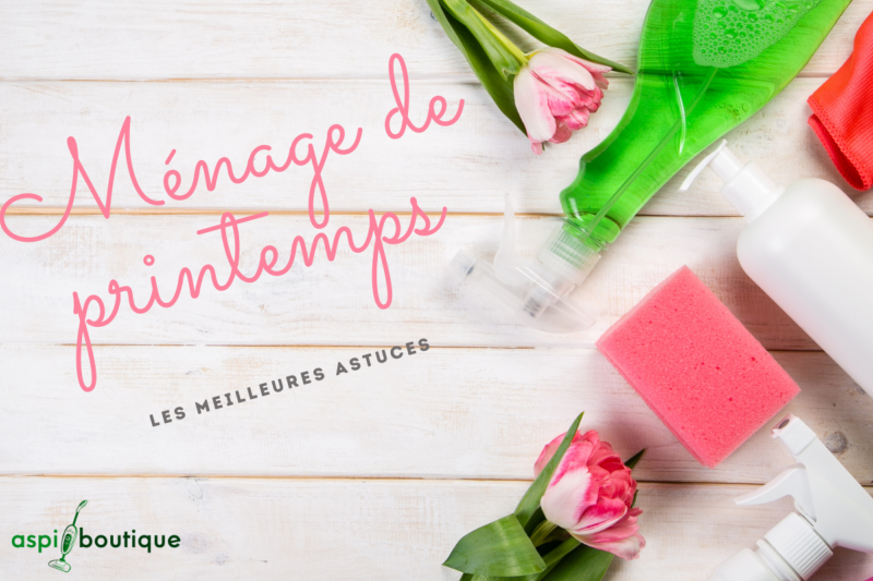 Grand ménage de printemps - les meilleures astuces